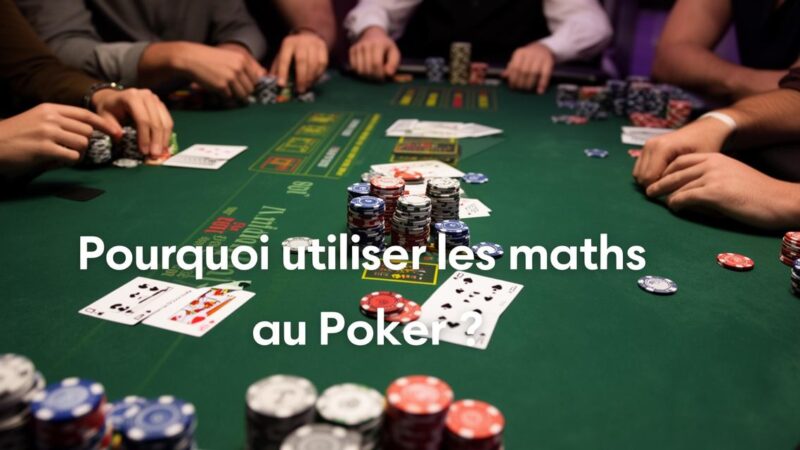 Pourquoi utiliser les maths au Poker : l&rsquo;approche scientifique des champions