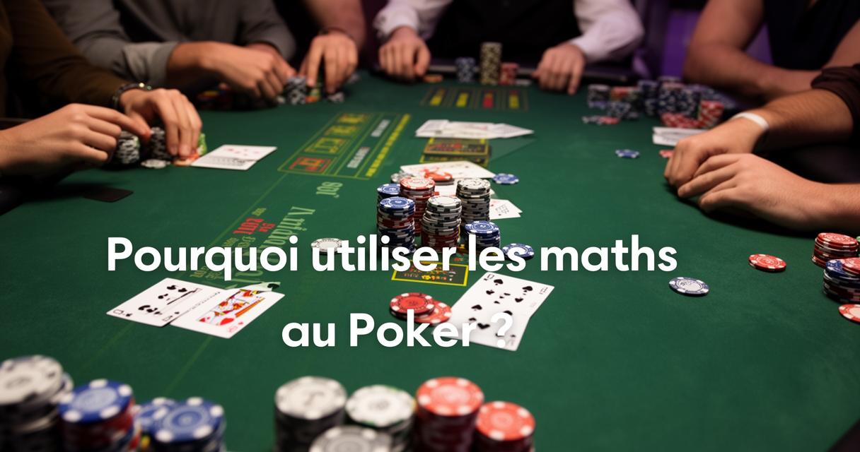 Pourquoi utiliser les maths au Poker : l&rsquo;approche scientifique des champions